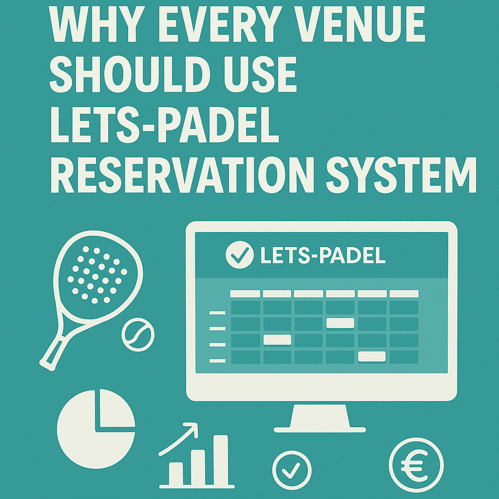 Why Every Venue Should Use Lets-Padel Reservation System